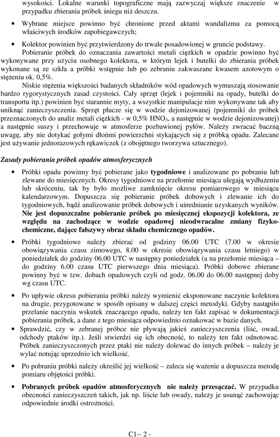 Pobieranie próbek do oznaczania zawartości metali cięŝkich w opadzie powinno być wykonywane przy uŝyciu osobnego kolektora, w którym lejek i butelki do zbierania próbek wykonane są ze szkła a próbki