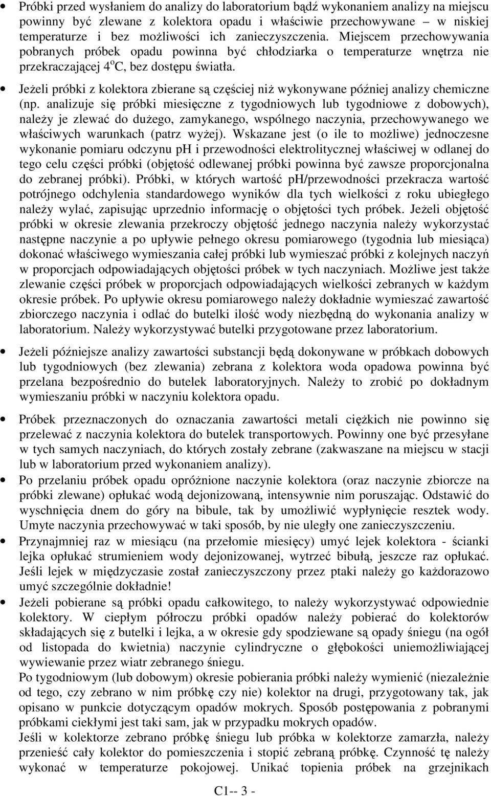 JeŜeli próbki z kolektora zbierane są częściej niŝ wykonywane później analizy chemiczne (np.