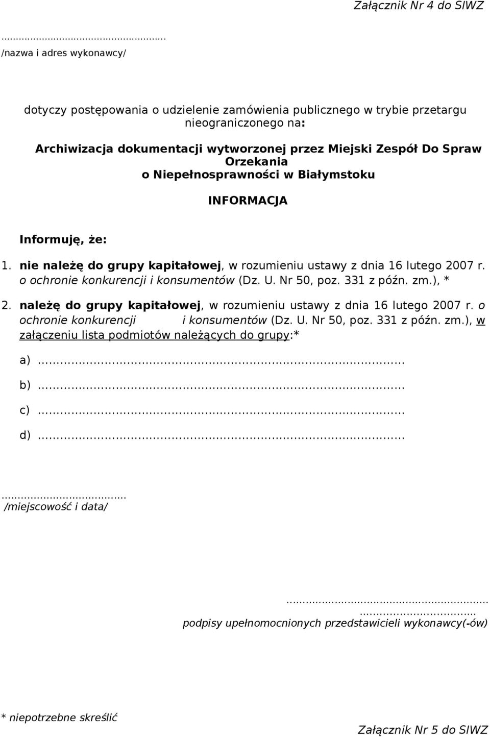 nie należę do grupy kapitałowej, w rozumieniu ustawy z dnia 16 lutego 2007 r. o ochronie konkurencji i konsumentów (Dz. U. Nr 50, poz. 331 z późn. zm.), * 2.