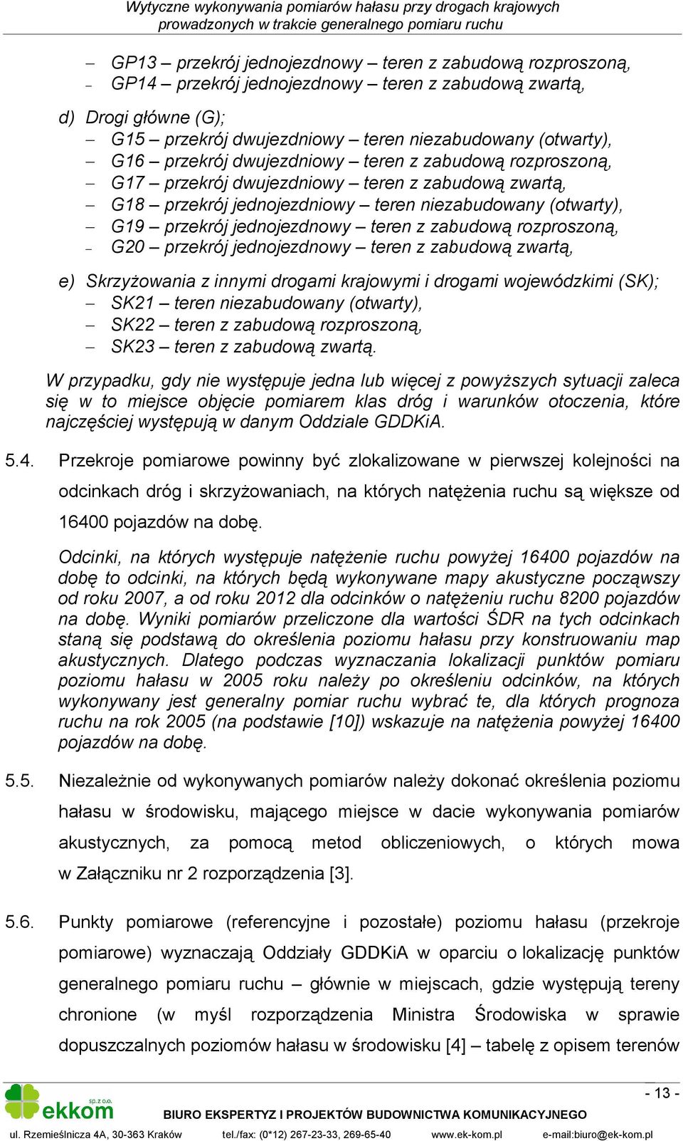 zabudową rozproszoną, G20 przekrój jednojezdnowy teren z zabudową zwartą, e) Skrzyżowania z innymi drogami krajowymi i drogami wojewódzkimi (SK); SK21 teren niezabudowany (otwarty), SK22 teren z