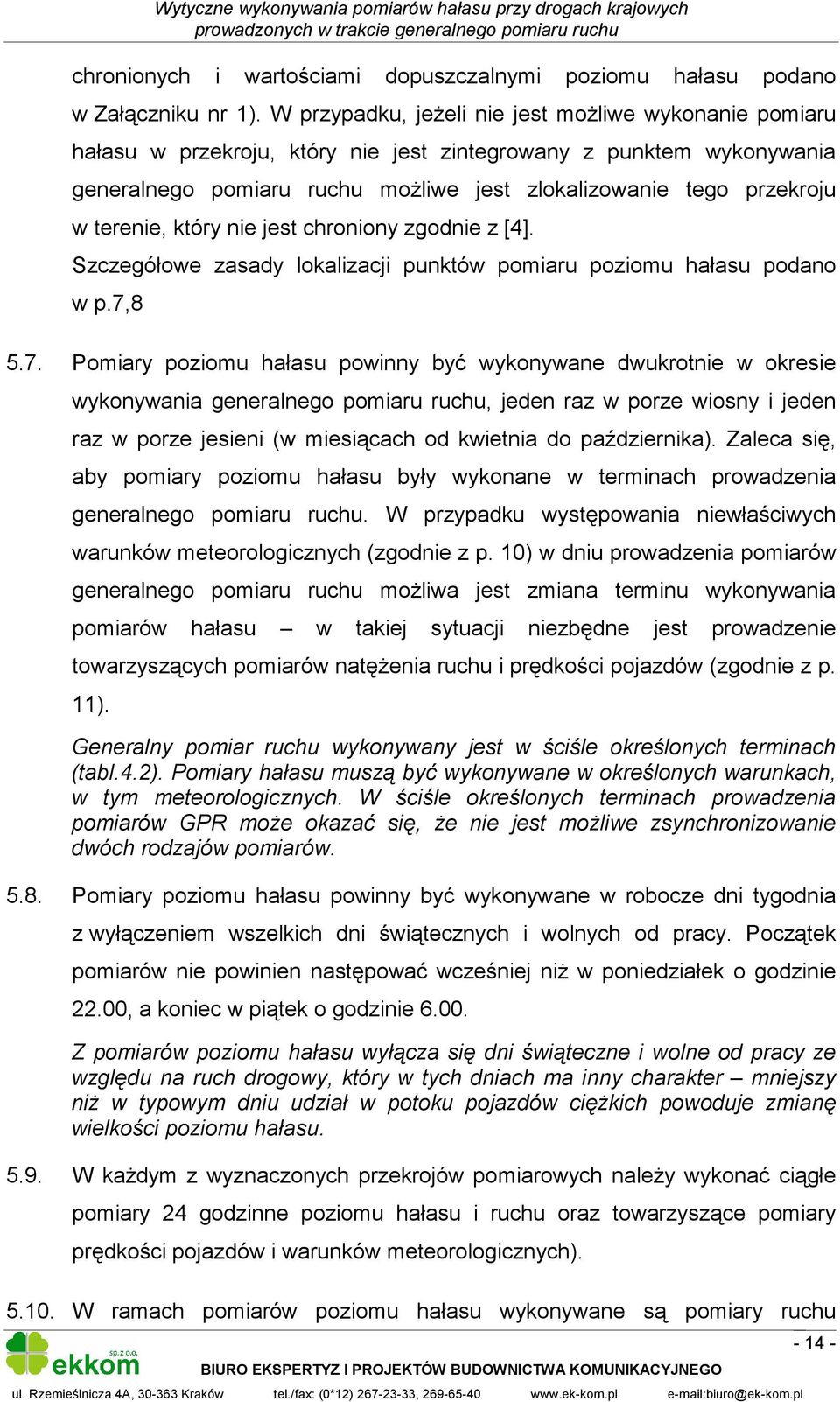 terenie, który nie jest chroniony zgodnie z [4]. Szczegółowe zasady lokalizacji punktów pomiaru poziomu hałasu podano w p.7,