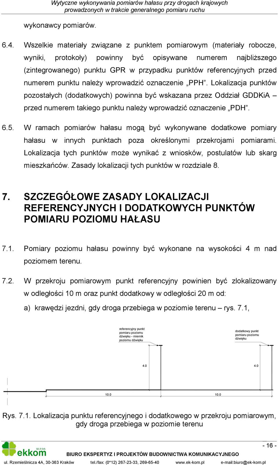 numerem punktu należy wprowadzić oznaczenie PPH. Lokalizacja punktów pozostałych (dodatkowych) powinna być wskazana przez Oddział GDDKiA przed numerem takiego punktu należy wprowadzić oznaczenie PDH.