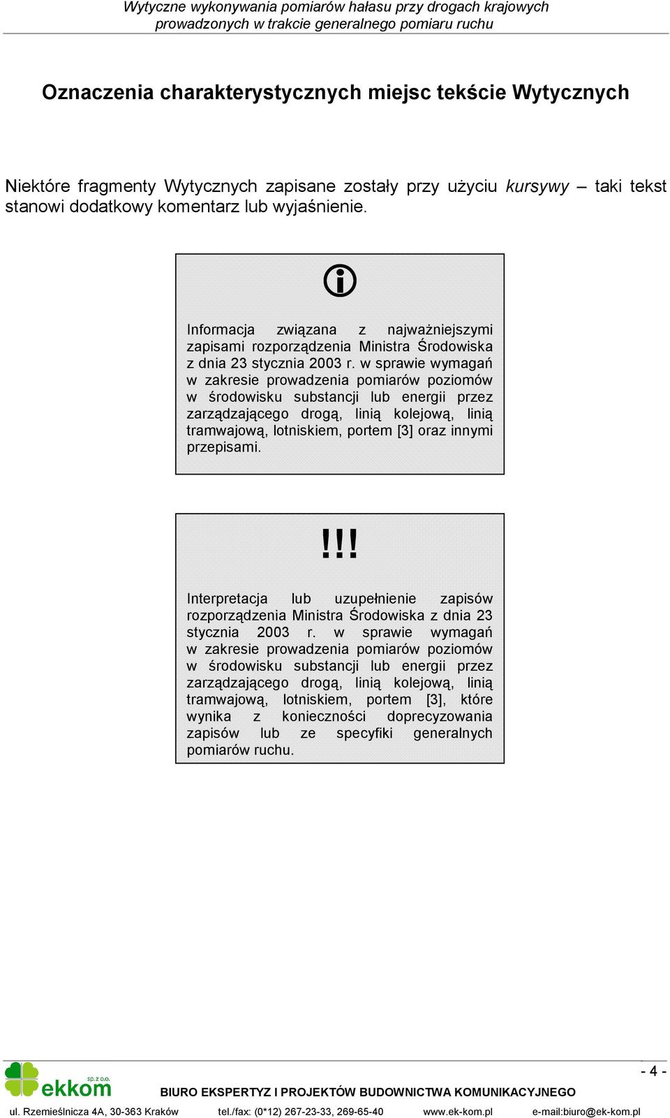 w sprawie wymagań w zakresie prowadzenia pomiarów poziomów w środowisku substancji lub energii przez zarządzającego drogą, linią kolejową, linią tramwajową, lotniskiem, portem [3] oraz innymi