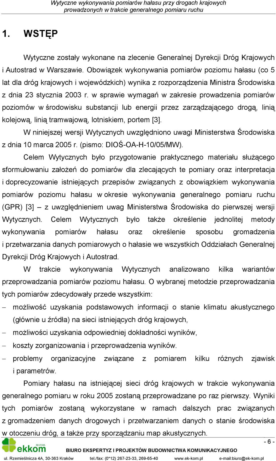 w sprawie wymagań w zakresie prowadzenia pomiarów poziomów w środowisku substancji lub energii przez zarządzającego drogą, linią kolejową, linią tramwajową, lotniskiem, portem [3].