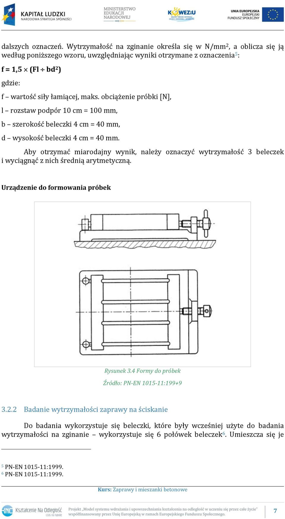 obciążenie próbki [N], l rozstaw podpór 10 cm = 100 mm, b szerokość beleczki 4 cm = 40 mm, d wysokość beleczki 4 cm = 40 mm.