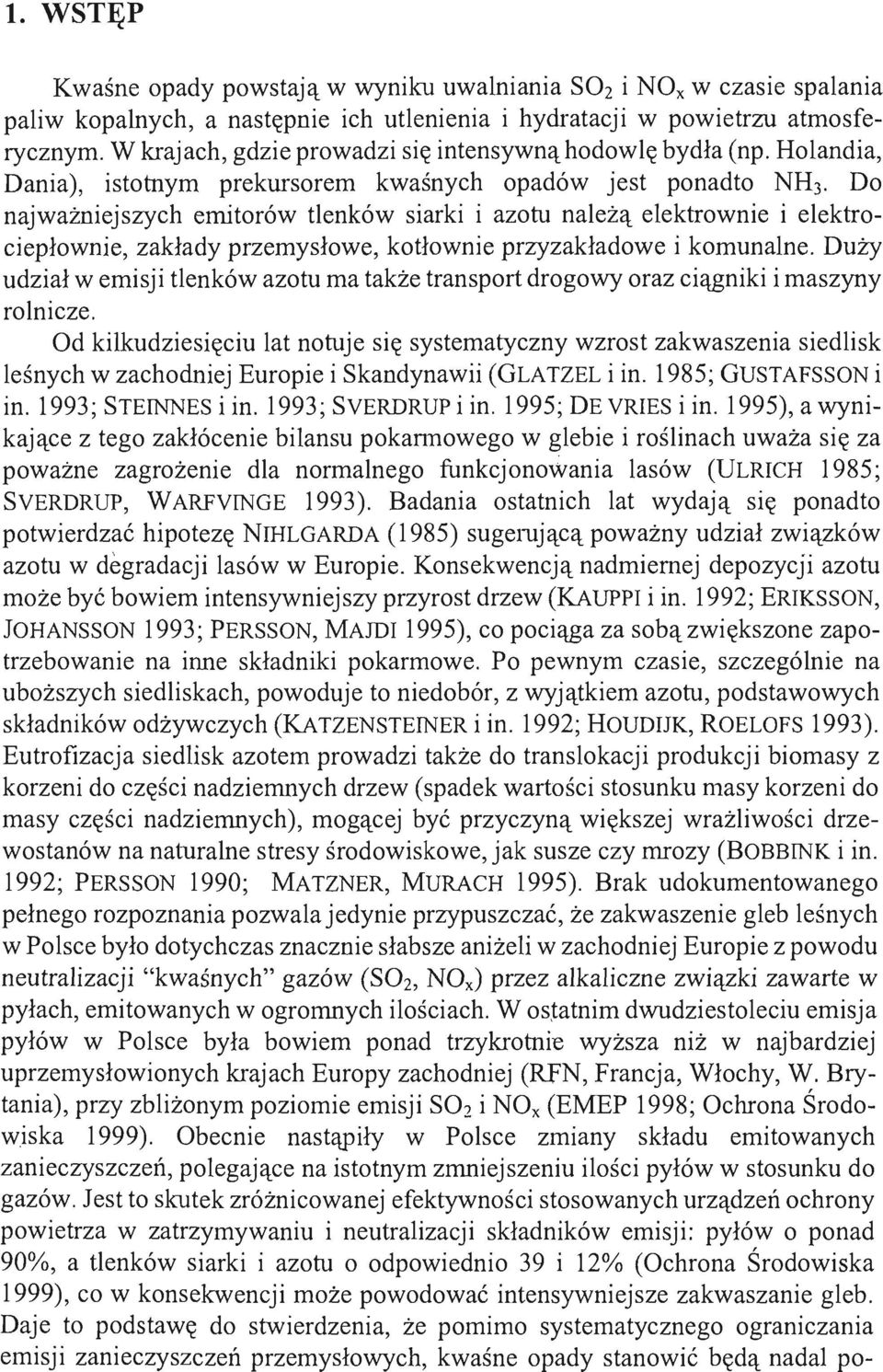 Do najważniejszych emitorów tlenków siarki i azotu należą elektrownie i elektrociepłownie, zakłady przemysłowe, kotłownie przyzakładowe i komunalne.