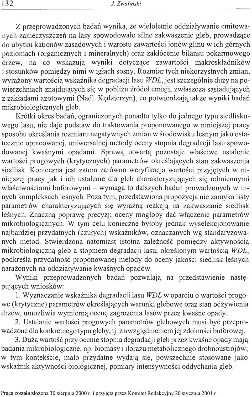 zawartości jonów glinu w ich górnych poziomach (organicznych i mineralnych) oraz zakłócenie bilansu pokruidowego drzew, na co wskazują wyniki dotyczące zawartości makroskładników i stosunków pomiędzy