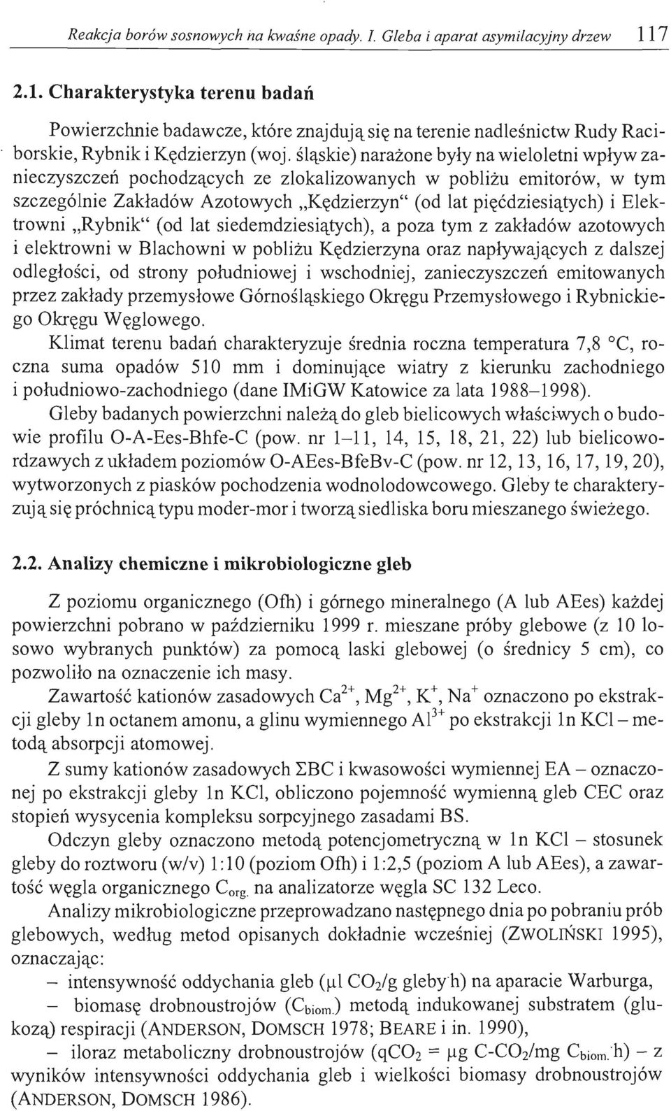 śląskie) narażone były na wieloletni wpływ zanieczyszczeń pochodzących ze zlokalizowanych w pobliżu emitorów, w tym szczególnie Zakładów Azotowych "Kędzierzyn" (od lat pięćdziesiątych) i Elektrowni