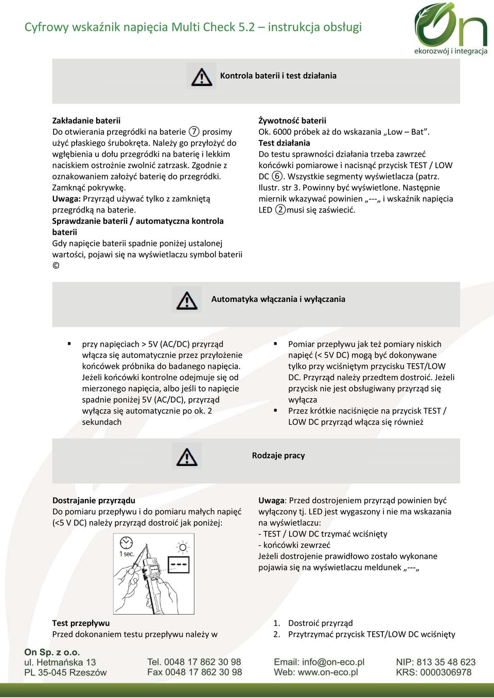 Uwaga: Przyrząd używać tylko z zamkniętą przegródką na baterie.