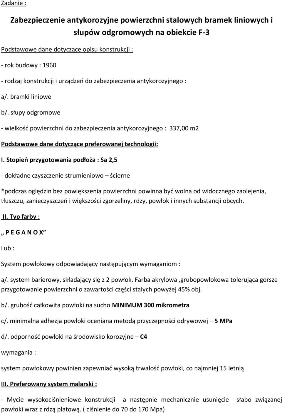 słupy odgromowe - wielkość powierzchni do zabezpieczenia antykorozyjnego : 337,00 m2 Podstawowe dane dotyczące preferowanej technologii: I.