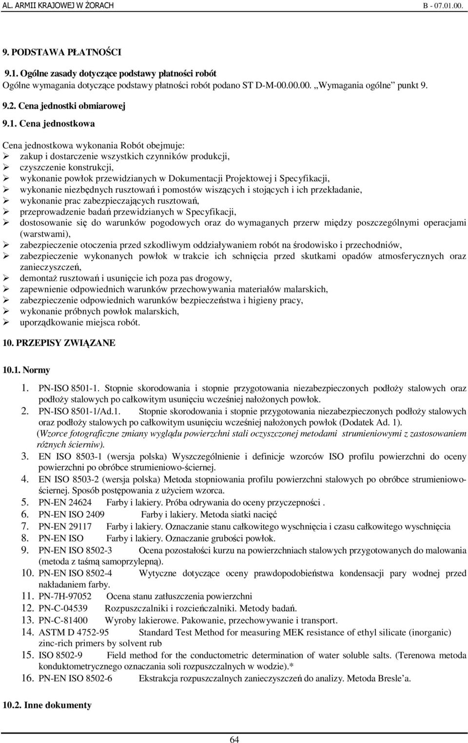 Cena jednostkowa Cena jednostkowa wykonania Robót obejmuje: zakup i dostarczenie wszystkich czynników produkcji, czyszczenie konstrukcji, wykonanie powłok przewidzianych w Dokumentacji Projektowej i
