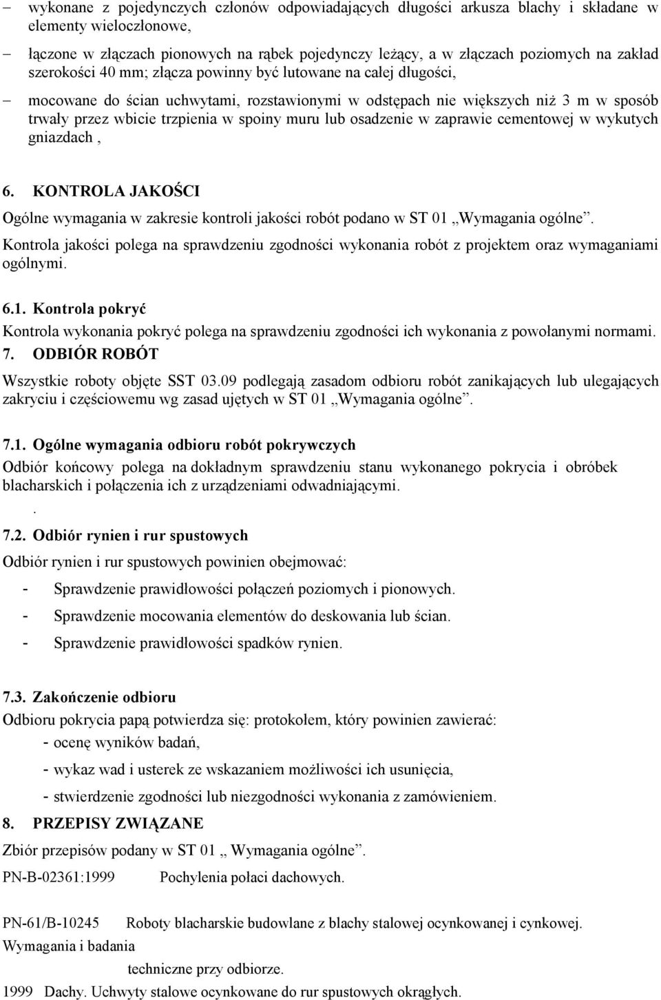 osadzenie w zaprawie cementowej w wykutych gniazdach, 6. KONTROLA JAKOŚCI Ogólne wymagania w zakresie kontroli jakości robót podano w ST 01 Wymagania ogólne.