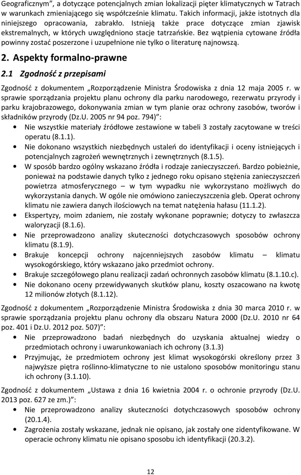Bez wątpienia cytowane źródła powinny zostać poszerzone i uzupełnione nie tylko o literaturę najnowszą. 2. Aspekty formalno-prawne 2.