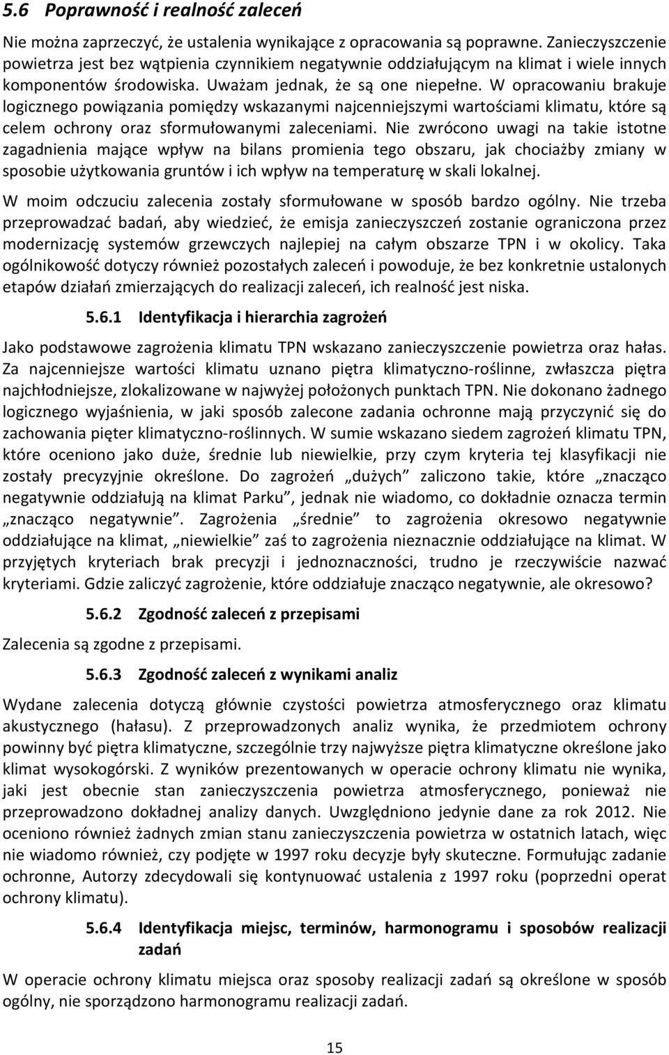W opracowaniu brakuje logicznego powiązania pomiędzy wskazanymi najcenniejszymi wartościami klimatu, które są celem ochrony oraz sformułowanymi zaleceniami.