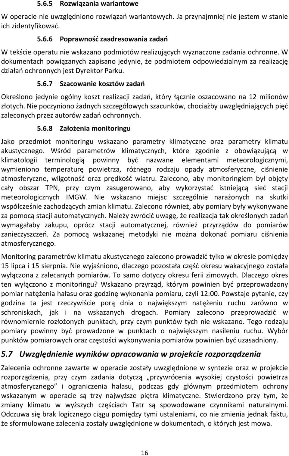 7 Szacowanie kosztów zadań Określono jedynie ogólny koszt realizacji zadań, który łącznie oszacowano na 12 milionów złotych.