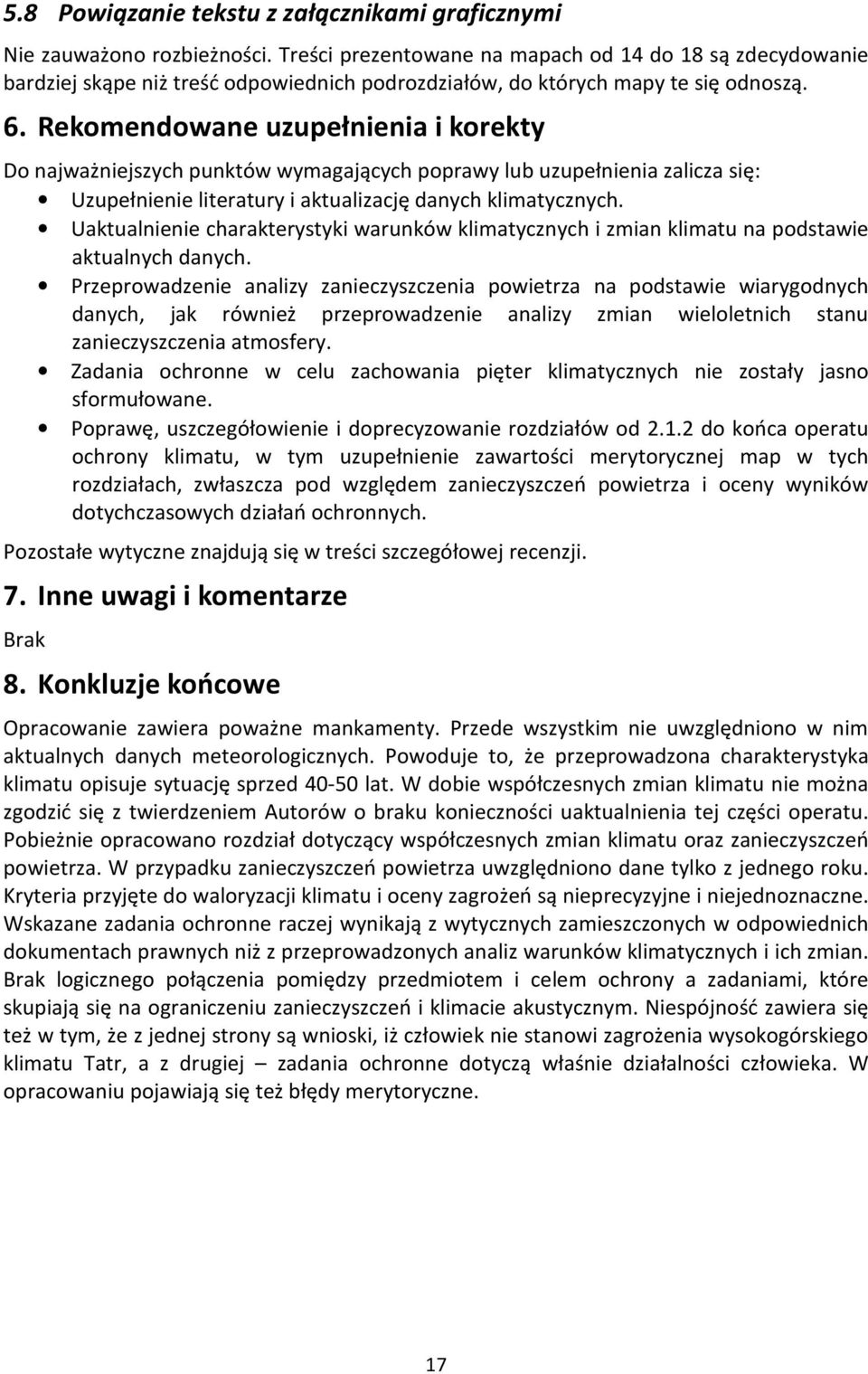 Rekomendowane uzupełnienia i korekty Do najważniejszych punktów wymagających poprawy lub uzupełnienia zalicza się: Uzupełnienie literatury i aktualizację danych klimatycznych.