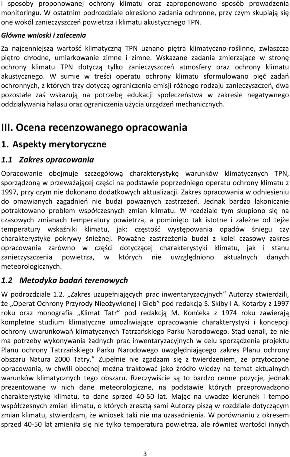Główne wnioski i zalecenia Za najcenniejszą wartość klimatyczną TPN uznano piętra klimatyczno-roślinne, zwłaszcza piętro chłodne, umiarkowanie zimne i zimne.