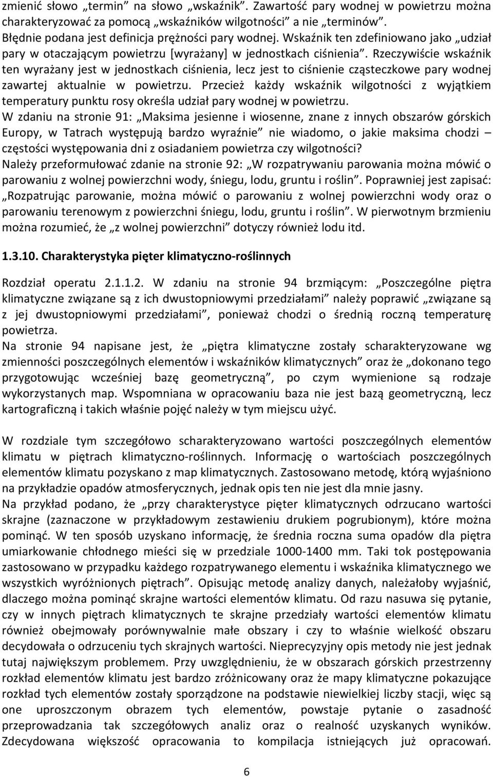 Rzeczywiście wskaźnik ten wyrażany jest w jednostkach ciśnienia, lecz jest to ciśnienie cząsteczkowe pary wodnej zawartej aktualnie w powietrzu.