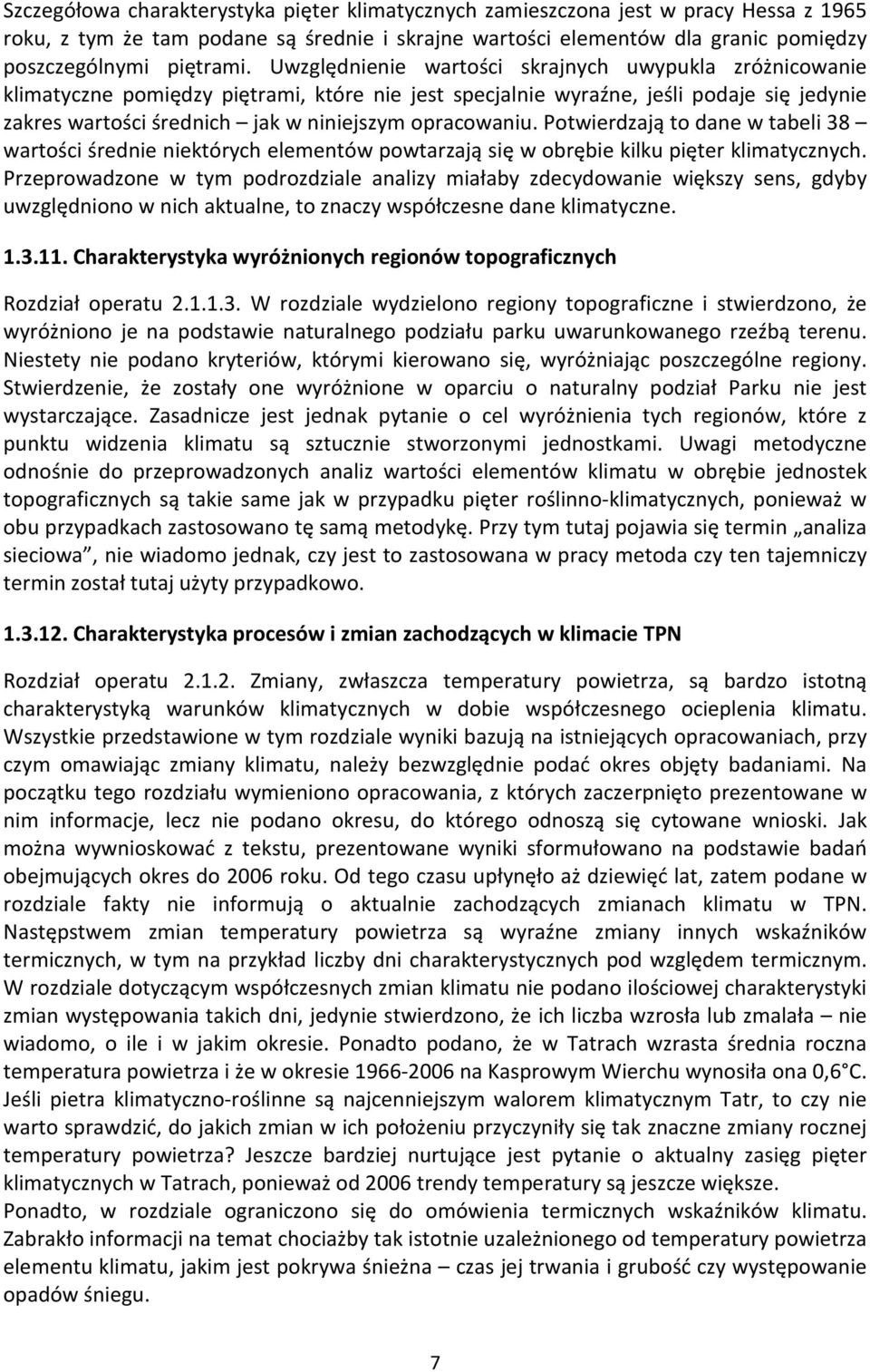 opracowaniu. Potwierdzają to dane w tabeli 38 wartości średnie niektórych elementów powtarzają się w obrębie kilku pięter klimatycznych.