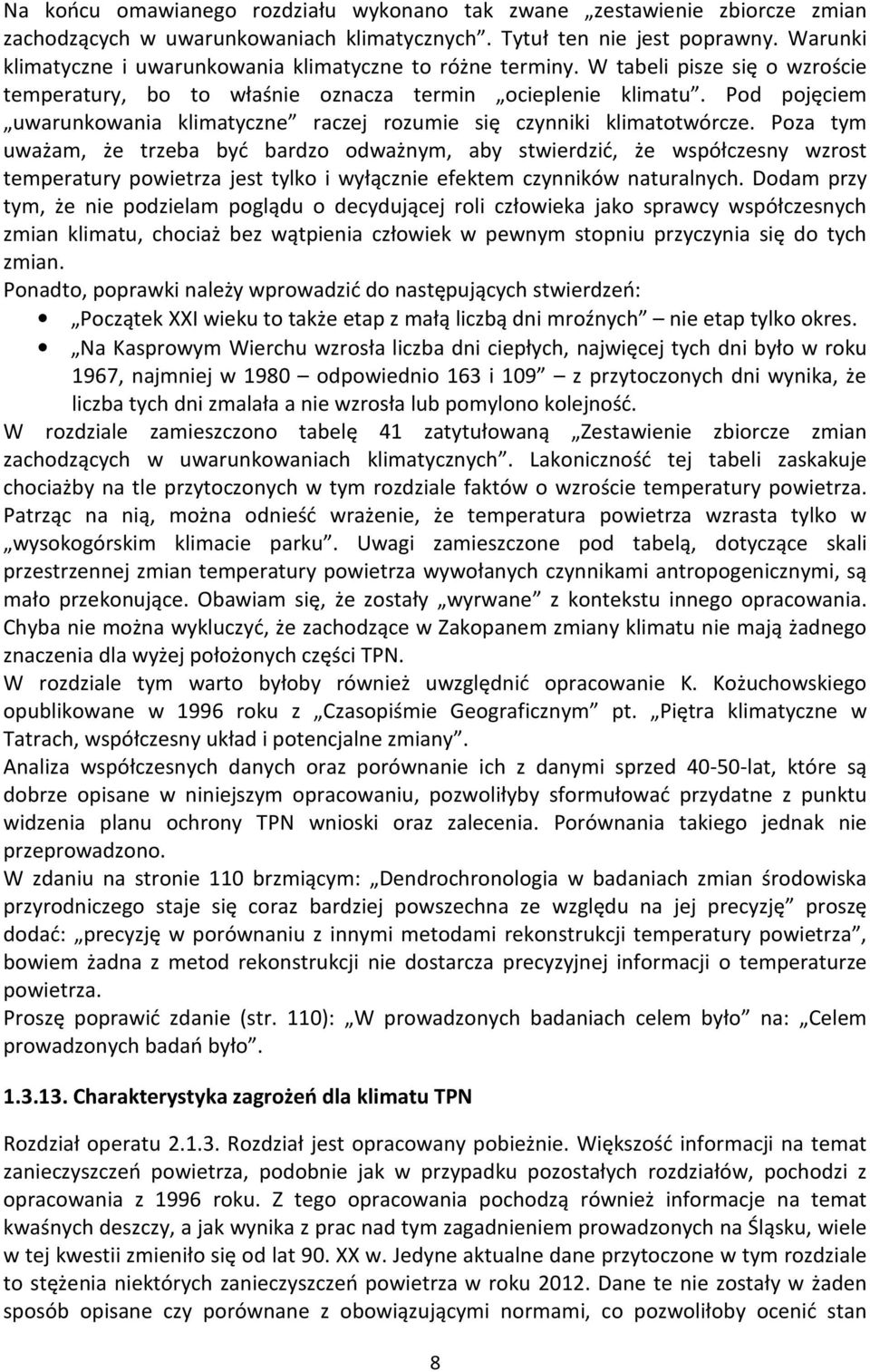 Pod pojęciem uwarunkowania klimatyczne raczej rozumie się czynniki klimatotwórcze.
