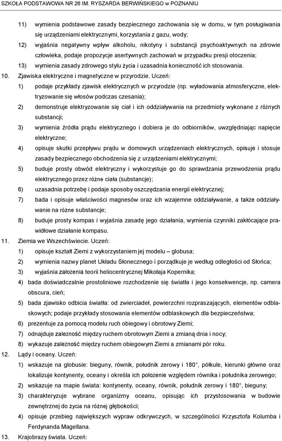 10. Zjawiska elektryczne i magnetyczne w przyrodzie. Uczeń: 1) podaje przykłady zjawisk elektrycznych w przyrodzie (np.