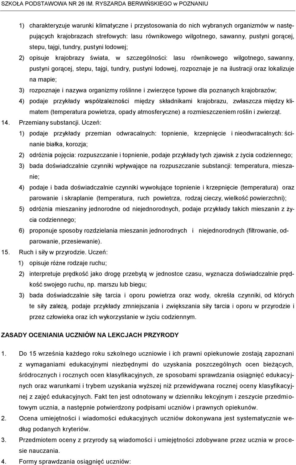 lokalizuje na mapie; 3) rozpoznaje i nazywa organizmy roślinne i zwierzęce typowe dla poznanych krajobrazów; 4) podaje przykłady współzależności między składnikami krajobrazu, zwłaszcza między