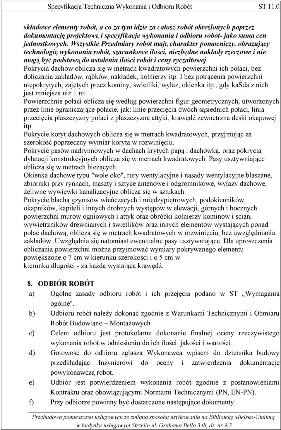 ryczałtowej Pokrycia dachów oblicza się w metrach kwadratowych powierzchni ich połaci, bez doliczania zakładów, rąbków, nakładek, kołnierzy itp.