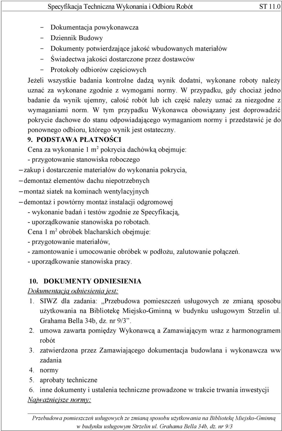 W przypadku, gdy chociaż jedno badanie da wynik ujemny, całość robót lub ich część należy uznać za niezgodne z wymaganiami norm.