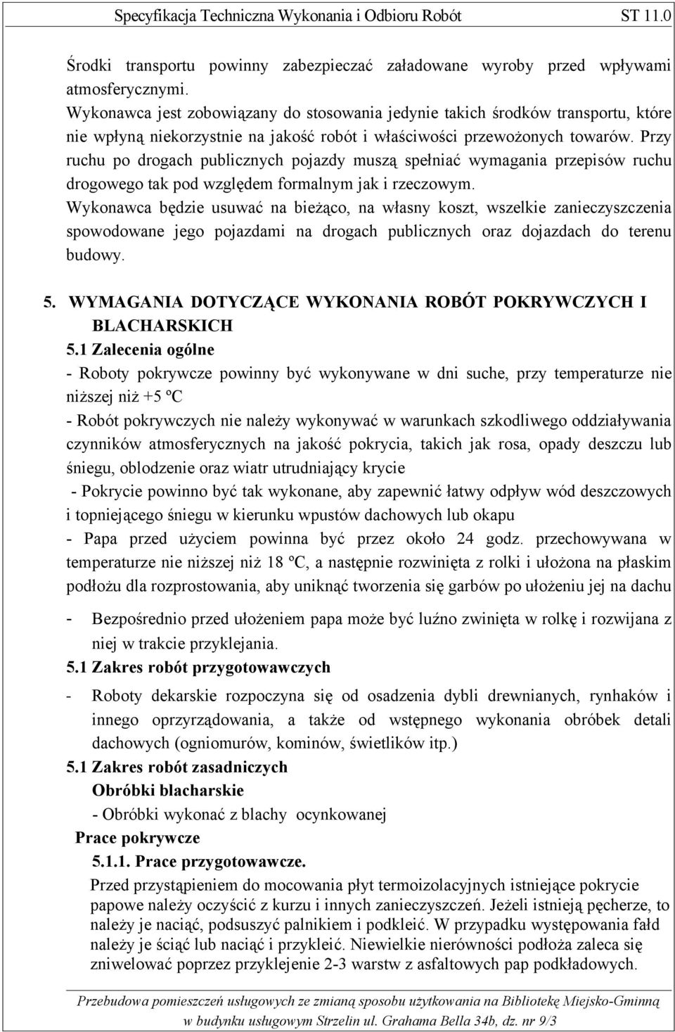 Przy ruchu po drogach publicznych pojazdy muszą spełniać wymagania przepisów ruchu drogowego tak pod względem formalnym jak i rzeczowym.