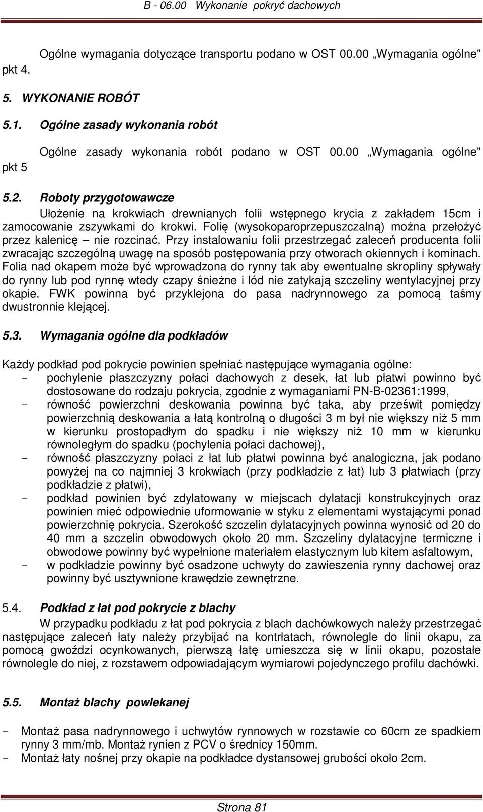 Folię (wysokoparoprzepuszczalną) można przełożyć przez kalenicę nie rozcinać.