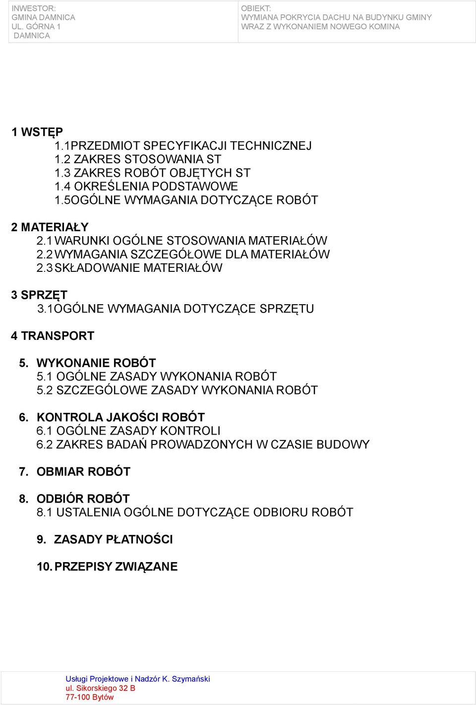 3 SKŁADOWANIE MATERIAŁÓW 3 SPRZĘT 3.1OGÓLNE WYMAGANIA DOTYCZĄCE SPRZĘTU 4 TRANSPORT 5. WYKONANIE ROBÓT 5.1 OGÓLNE ZASADY WYKONANIA ROBÓT 5.