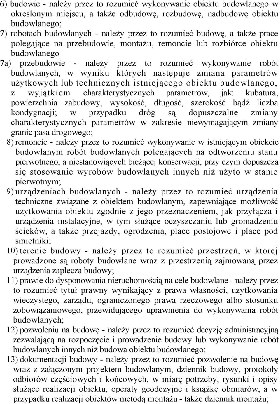 których następuje zmiana parametrów użytkowych lub technicznych istniejącego obiektu budowlanego, z wyjątkiem charakterystycznych parametrów, jak: kubatura, powierzchnia zabudowy, wysokość, długość,