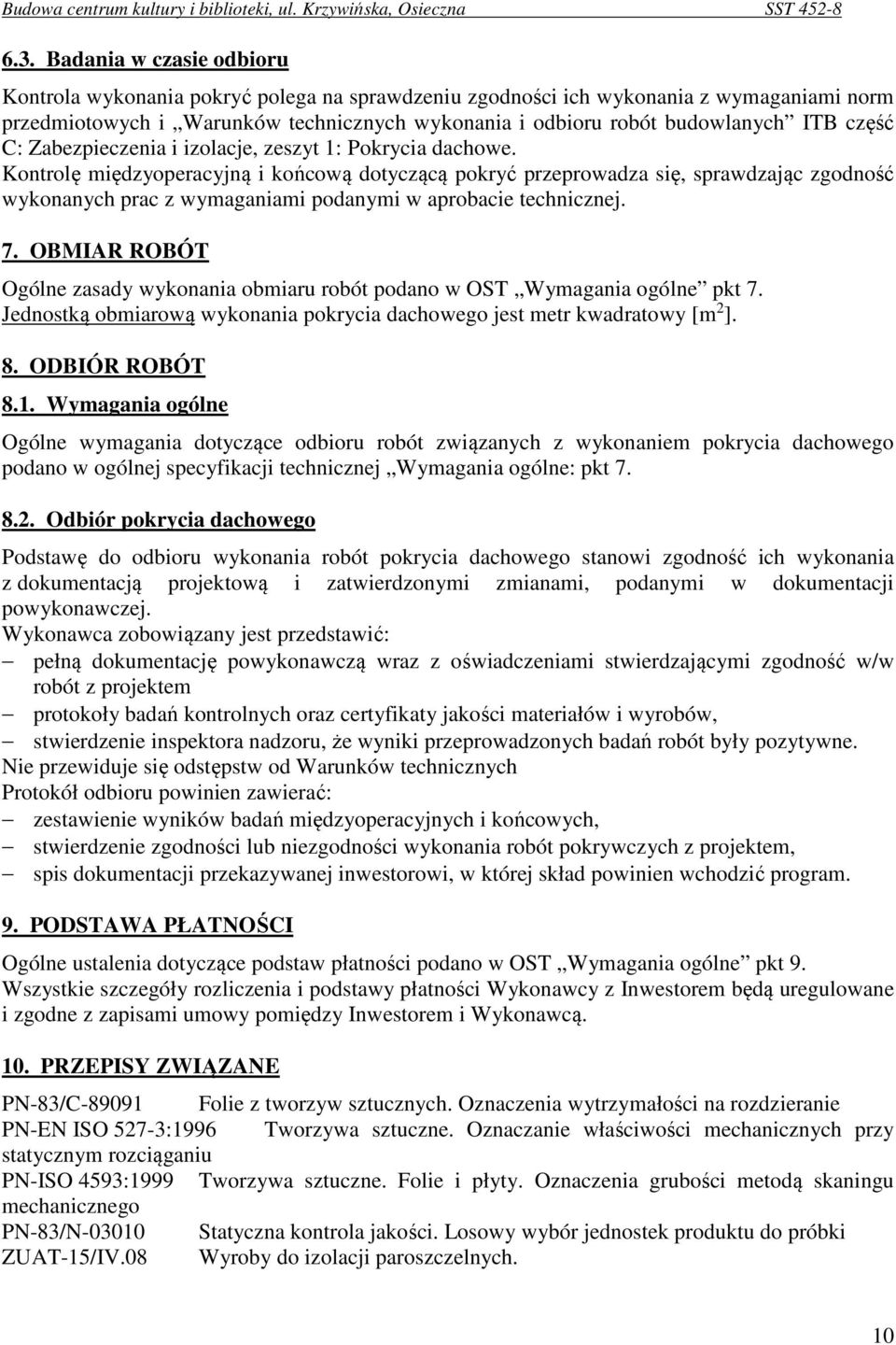 Kontrolę międzyoperacyjną i końcową dotyczącą pokryć przeprowadza się, sprawdzając zgodność wykonanych prac z wymaganiami podanymi w aprobacie technicznej. 7.