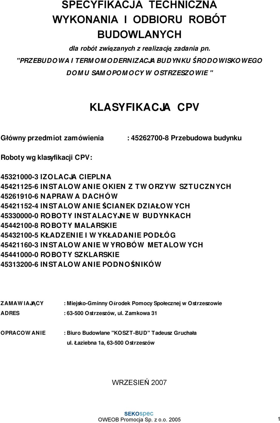 45321000-3 IZOLACJA CIEPLNA 45421125-6 INSTALOWANIE OKIEN Z TWORZYW SZTUCZNYCH 45261910-6 NAPRAWA DACHÓW 45421152-4 INSTALOWANIE ŚCIANEK DZIAŁOWYCH 45330000-0 ROBOTY INSTALACYJNE W BUDYNKACH