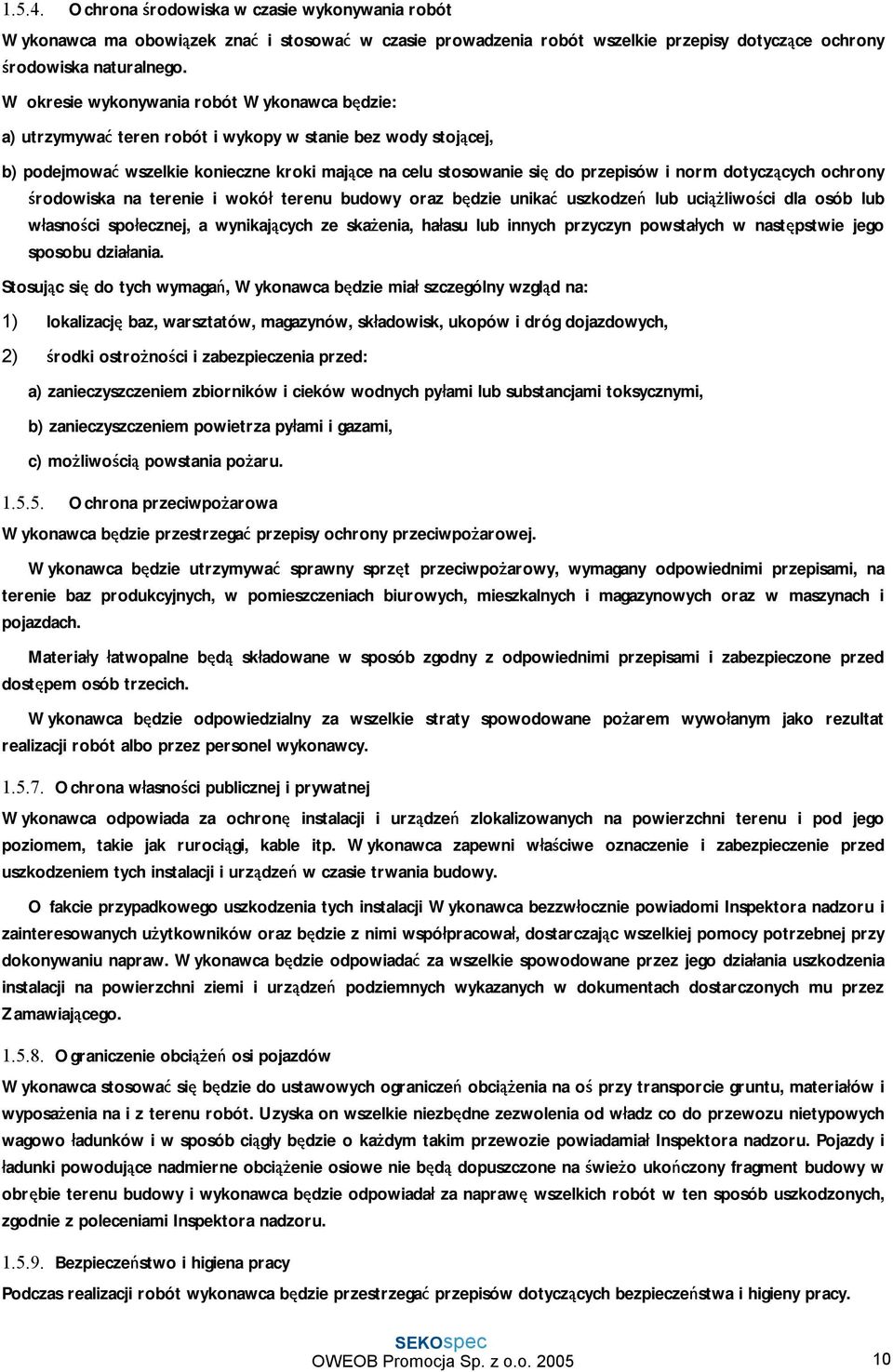 dotyczących ochrony środowiska na terenie i wokół terenu budowy oraz będzie unikać uszkodzeń lub uciążliwości dla osób lub własności społecznej, a wynikających ze skażenia, hałasu lub innych przyczyn