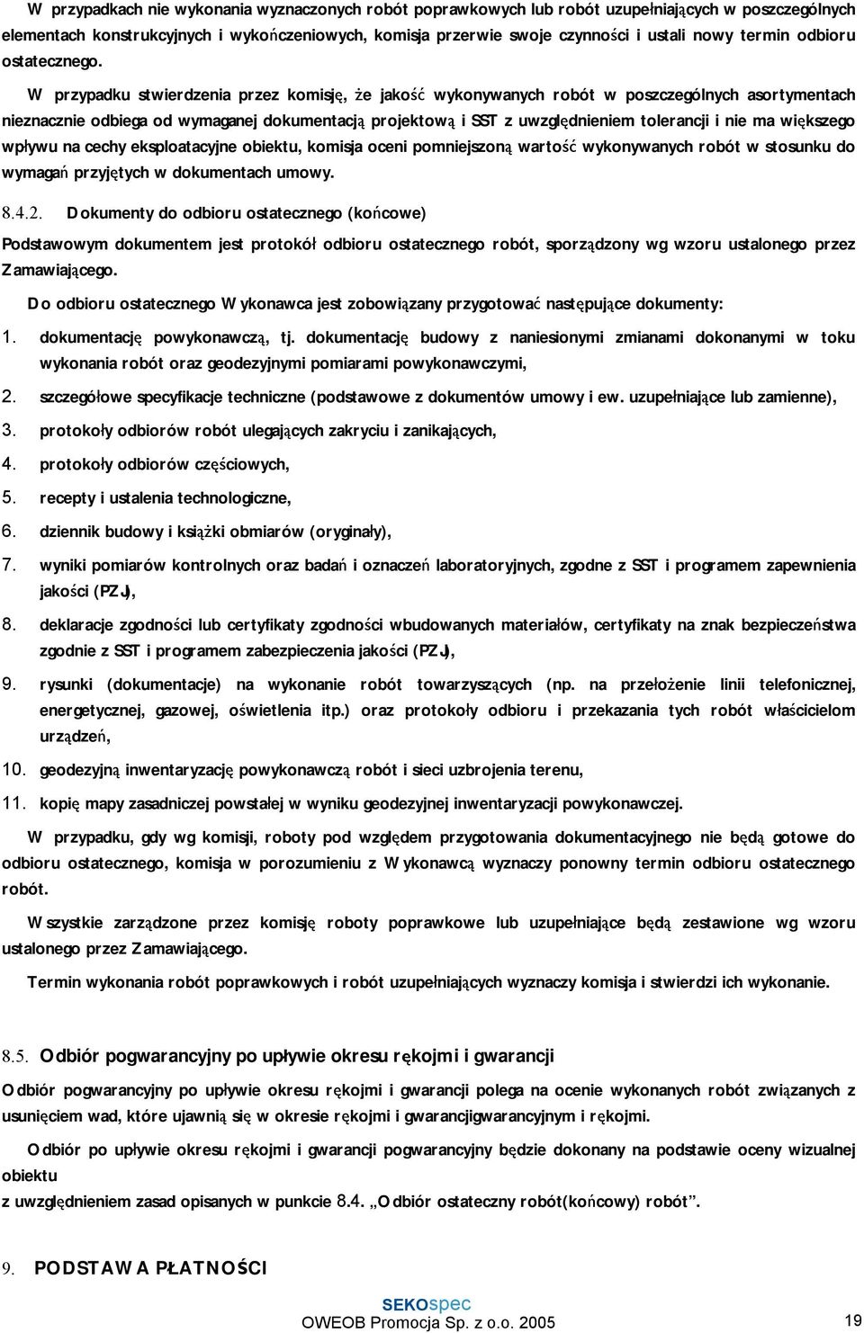 W przypadku stwierdzenia przez komisję, że jakość wykonywanych robót w poszczególnych asortymentach nieznacznie odbiega od wymaganej dokumentacją projektową i SST z uwzględnieniem tolerancji i nie ma