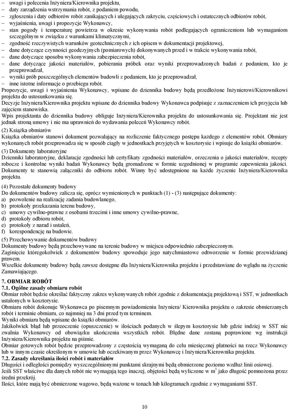 związku z warunkami klimatycznymi, zgodność rzeczywistych warunków geotechnicznych z ich opisem w dokumentacji projektowej, dane dotyczące czynności geodezyjnych (pomiarowych) dokonywanych przed i w