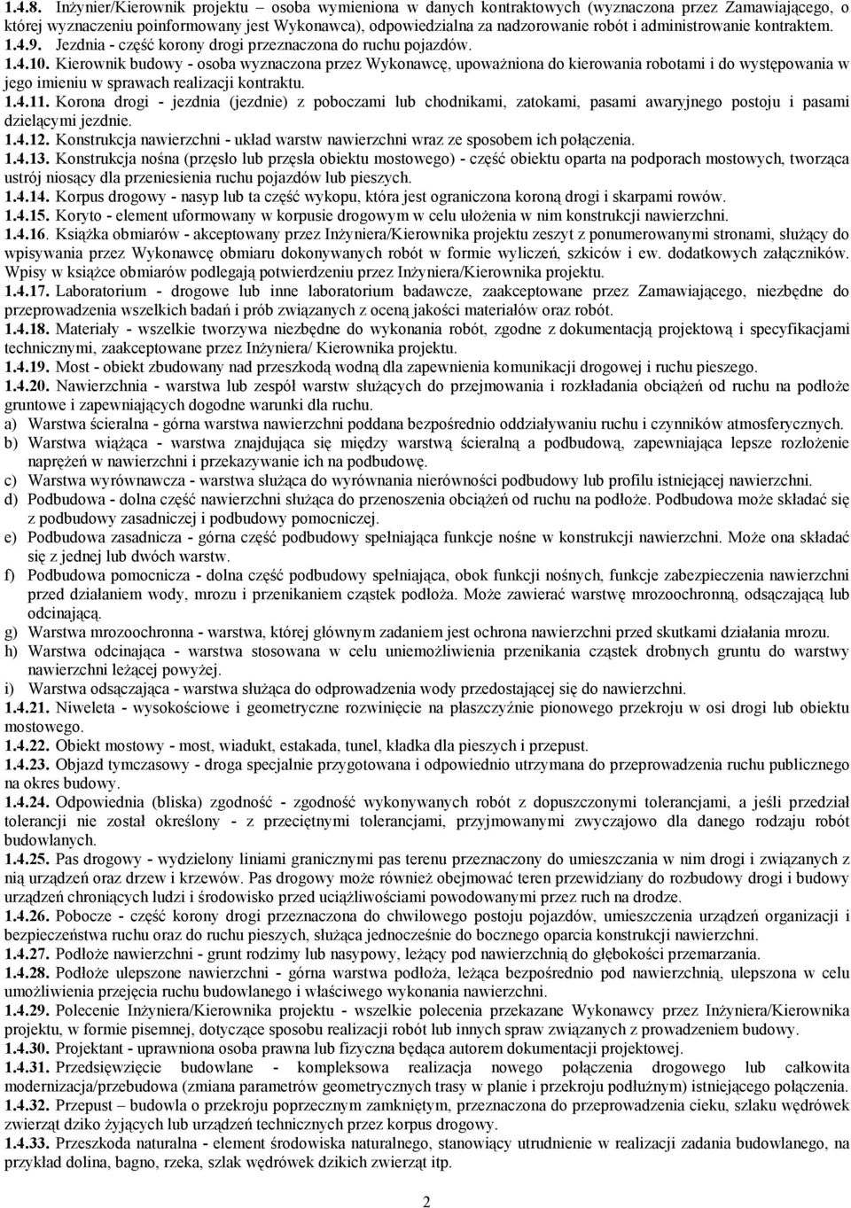 administrowanie kontraktem. 1.4.9. Jezdnia - część korony drogi przeznaczona do ruchu pojazdów. 1.4.10.