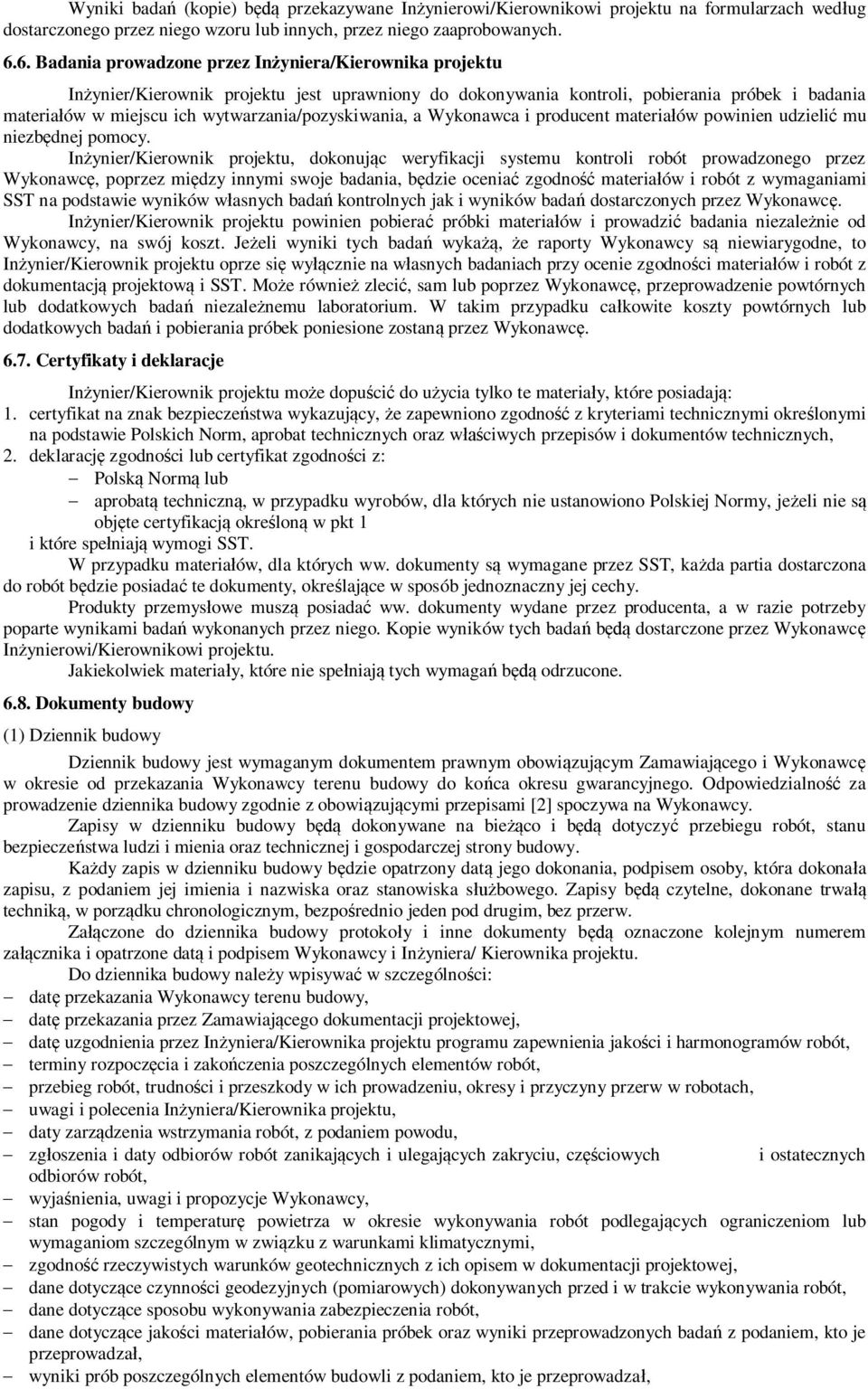 wytwarzania/pozyskiwania, a Wykonawca i producent materia ów powinien udzieli mu niezb dnej pomocy.