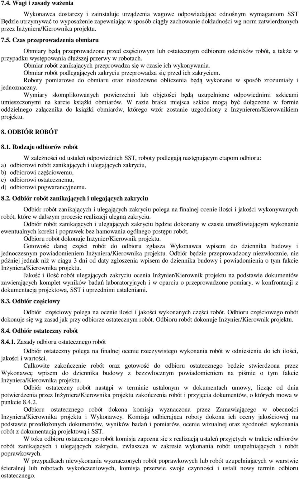 Czas przeprowadzenia obmiaru Obmiary b przeprowadzone przed cz ciowym lub ostatecznym odbiorem odcinków robót, a tak e w przypadku wyst powania d szej przerwy w robotach.