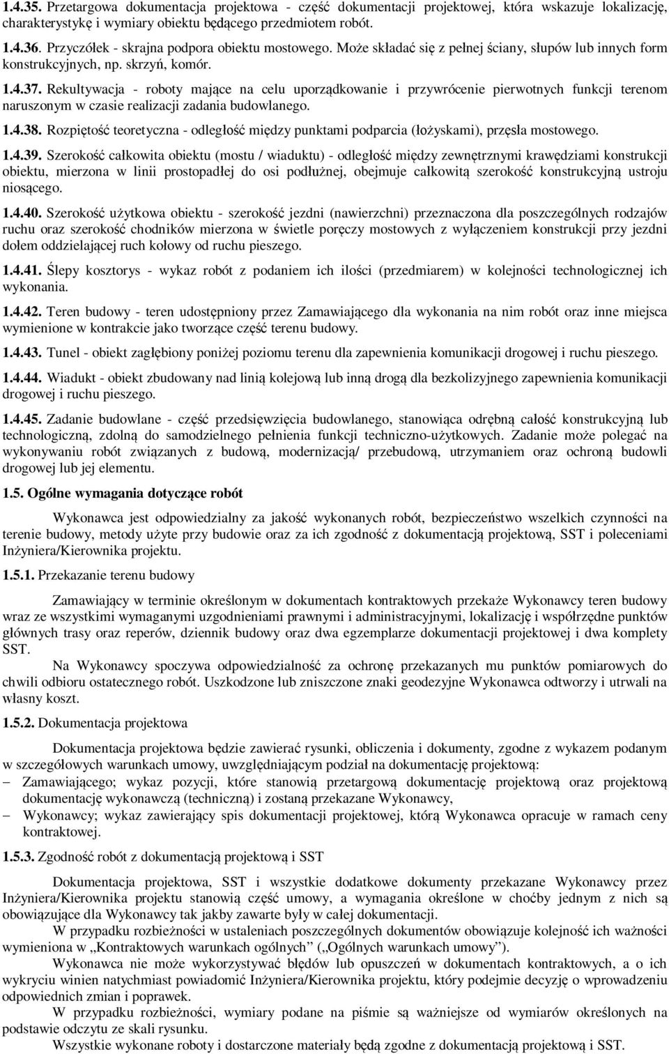 Rekultywacja - roboty maj ce na celu uporz dkowanie i przywrócenie pierwotnych funkcji terenom naruszonym w czasie realizacji zadania budowlanego. 1.4.38.
