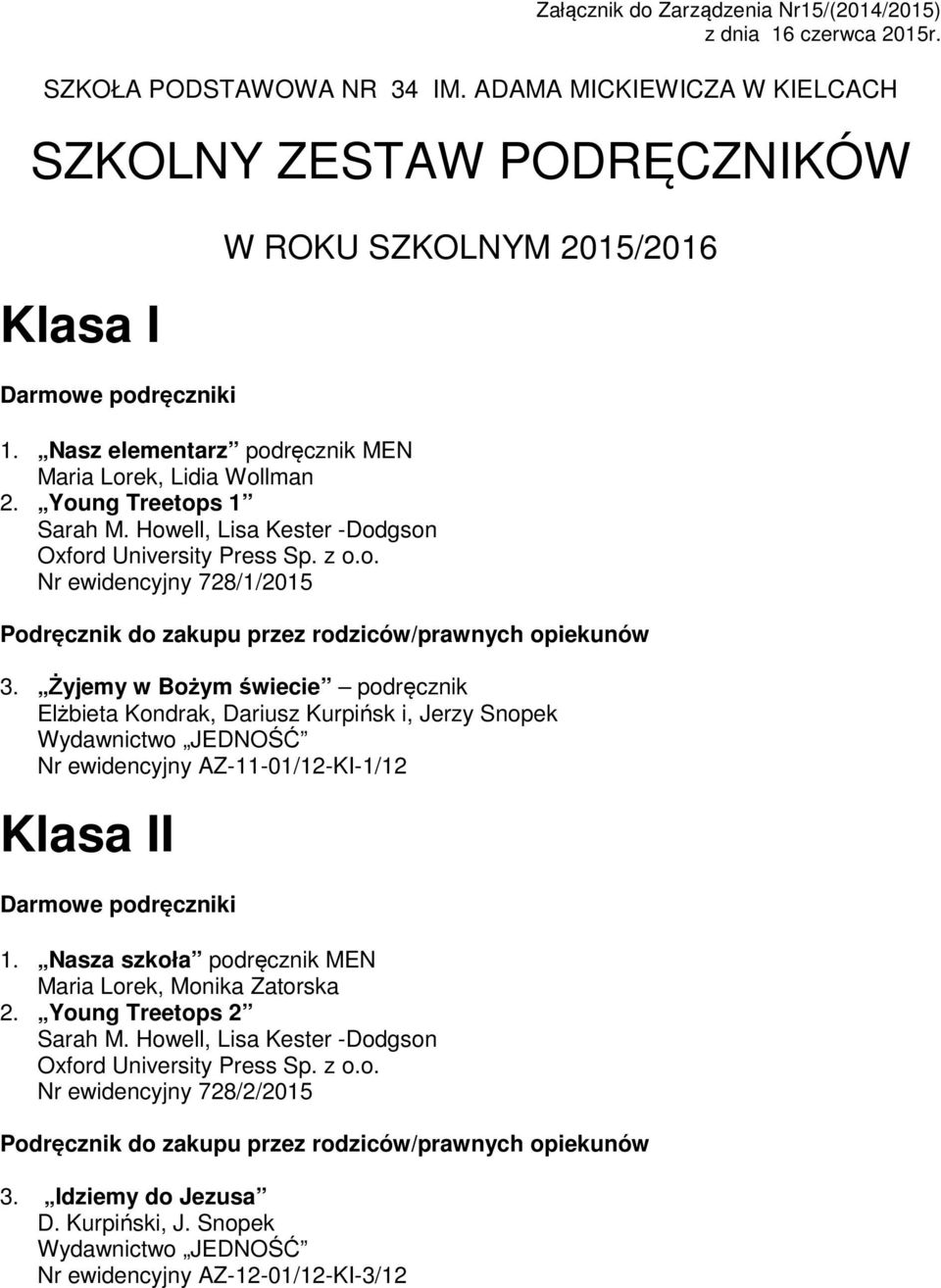 Żyjemy w Bożym świecie podręcznik Elżbieta Kondrak, Dariusz Kurpińsk i, Jerzy Snopek Wydawnictwo JEDNOŚĆ Nr ewidencyjny AZ-11-01/12-KI-1/12 Klasa II 1.