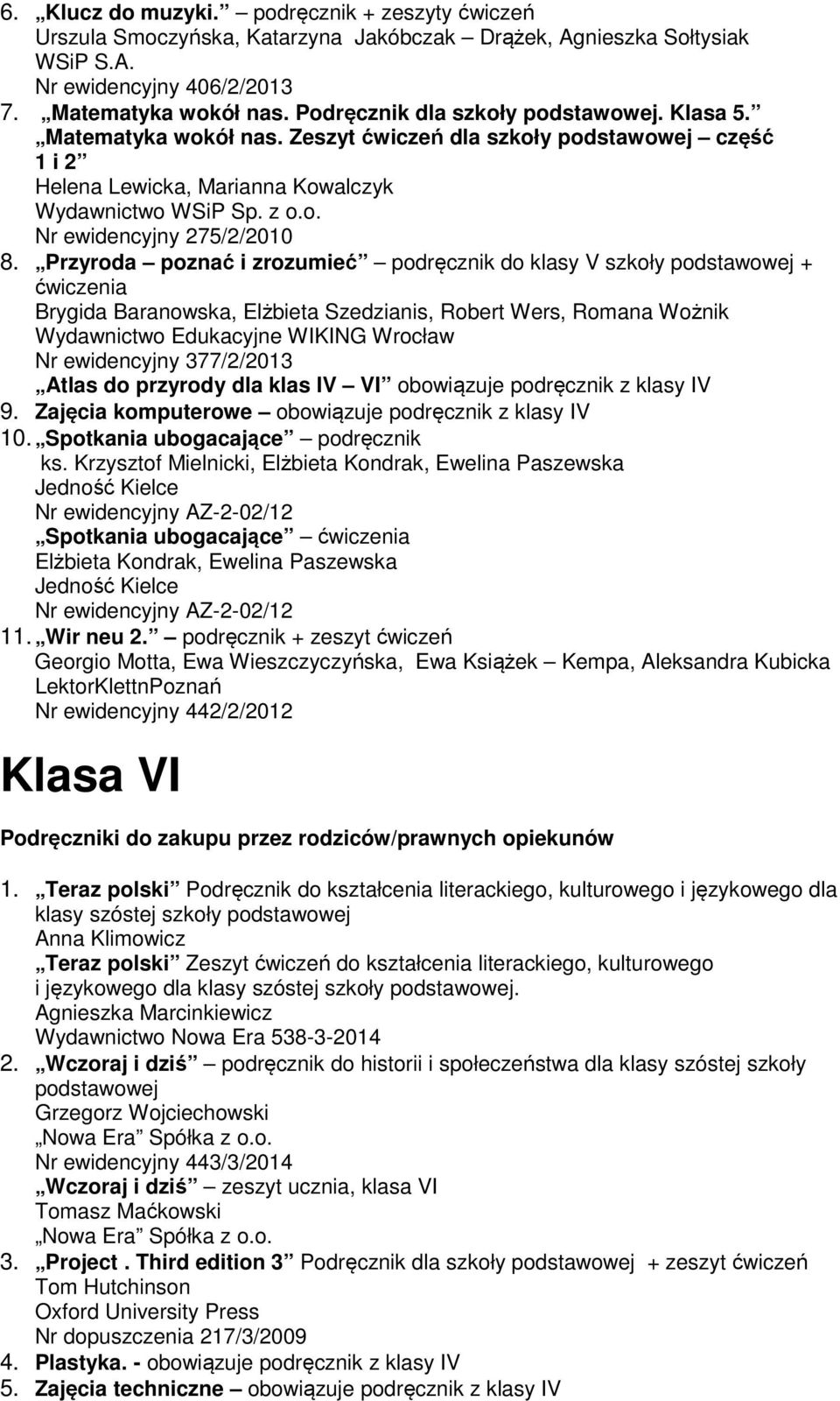 Przyroda poznać i zrozumieć podręcznik do klasy V szkoły + ćwiczenia Brygida Baranowska, Elżbieta Szedzianis, Robert Wers, Romana Wożnik Wydawnictwo Edukacyjne WIKING Wrocław Nr ewidencyjny