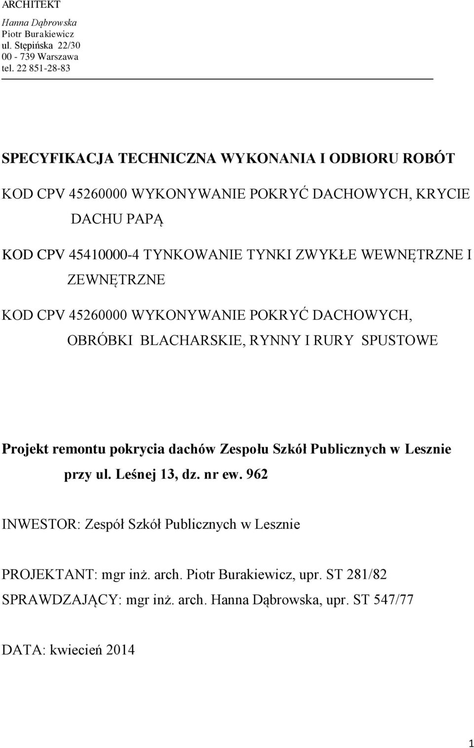 ZWYKŁE WEWNĘTRZNE I ZEWNĘTRZNE KOD CPV 45260000 WYKONYWANIE POKRYĆ DACHOWYCH, OBRÓBKI BLACHARSKIE, RYNNY I RURY SPUSTOWE Projekt remontu pokrycia dachów Zespołu