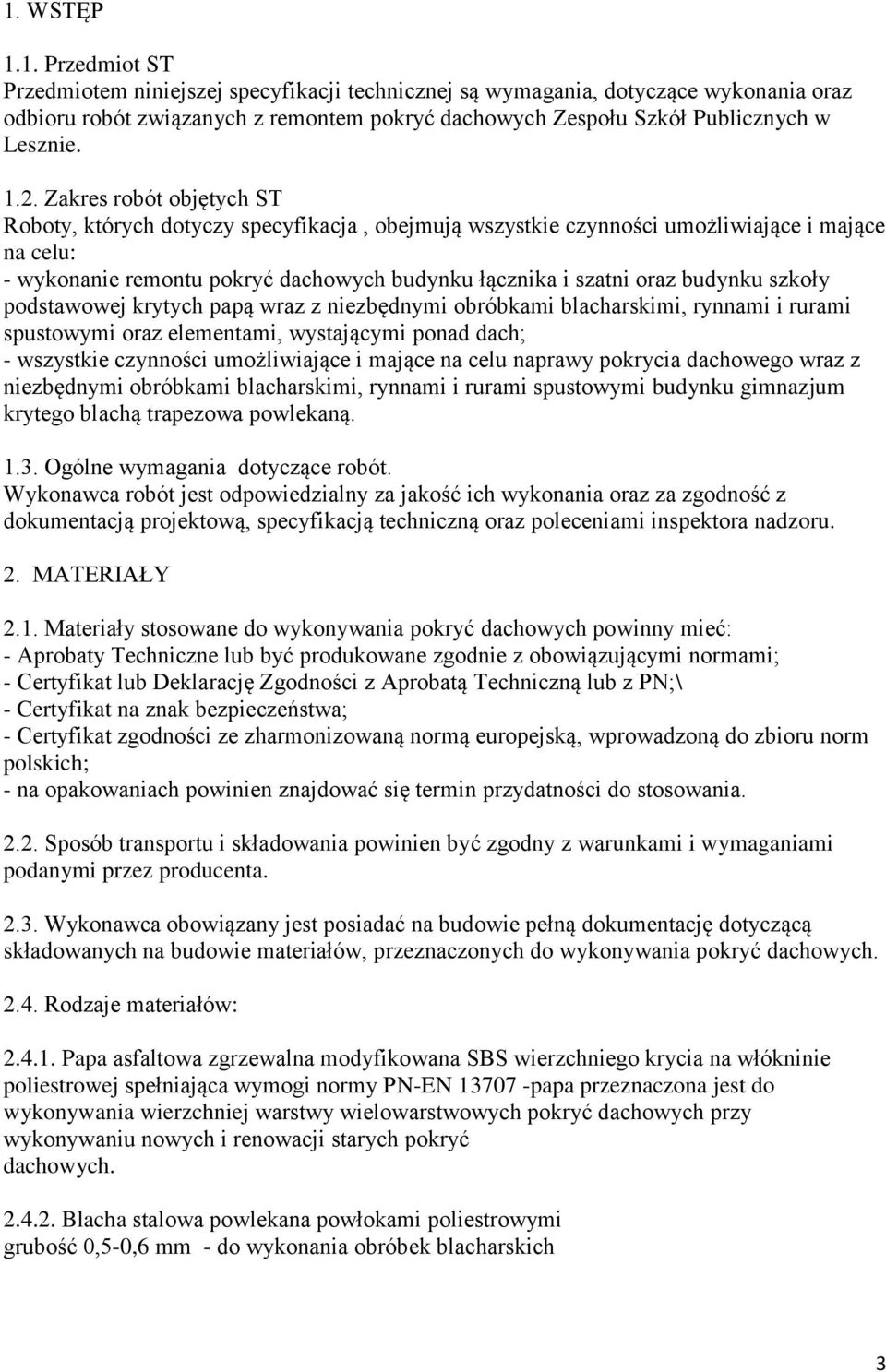 budynku szkoły podstawowej krytych papą wraz z niezbędnymi obróbkami blacharskimi, rynnami i rurami spustowymi oraz elementami, wystającymi ponad dach; - wszystkie czynności umożliwiające i mające na