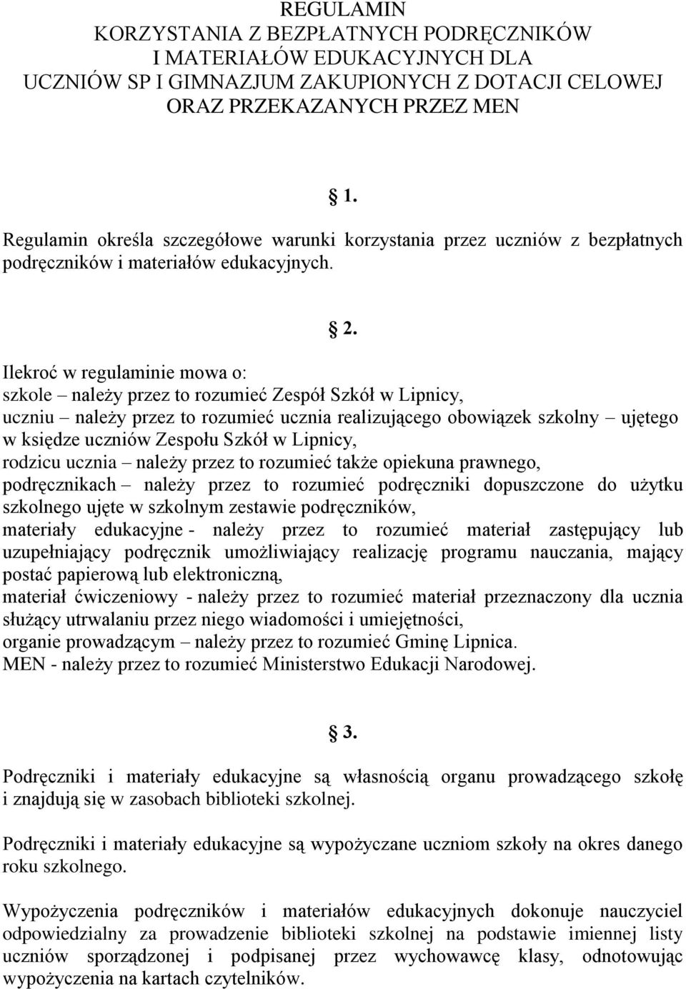 Ilekroć w regulaminie mowa o: szkole należy przez to rozumieć Zespół Szkół w Lipnicy, uczniu należy przez to rozumieć ucznia realizującego obowiązek szkolny ujętego w księdze uczniów Zespołu Szkół w