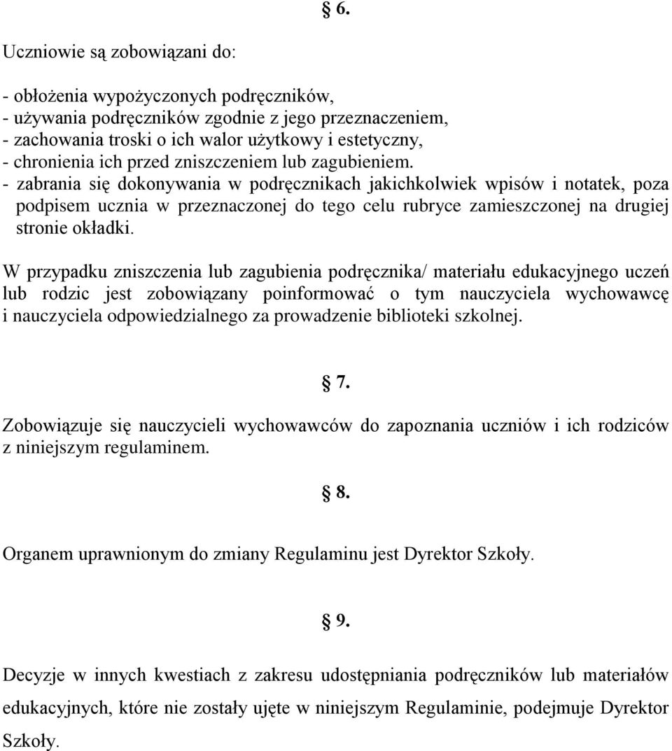 - zabrania się dokonywania w podręcznikach jakichkolwiek wpisów i notatek, poza podpisem ucznia w przeznaczonej do tego celu rubryce zamieszczonej na drugiej stronie okładki.