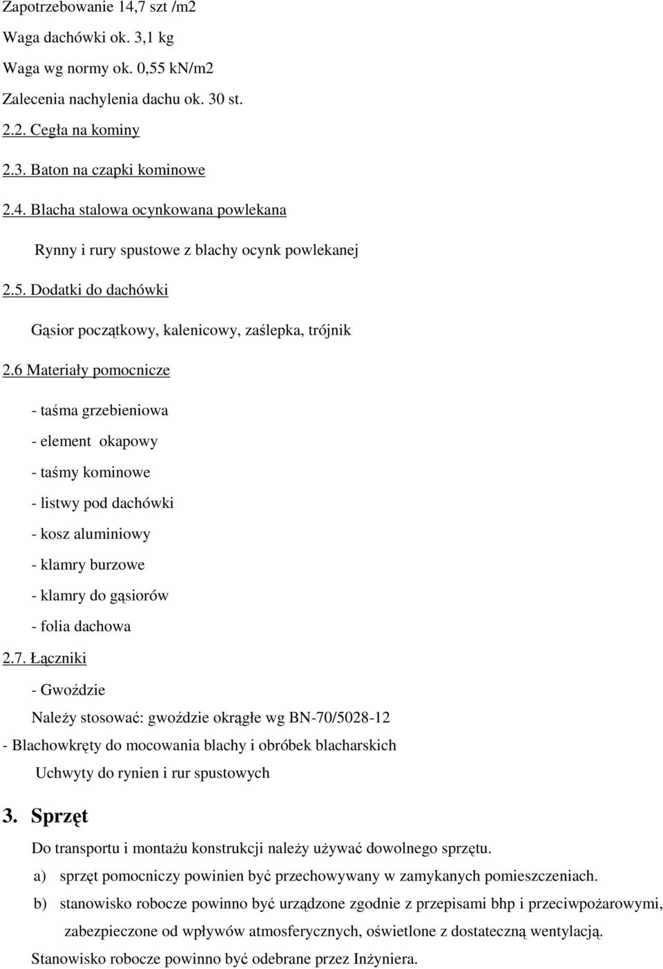 6 Materiały pomocnicze - taśma grzebieniowa - element okapowy - taśmy kominowe - listwy pod dachówki - kosz aluminiowy - klamry burzowe - klamry do gąsiorów - folia dachowa 2.7.