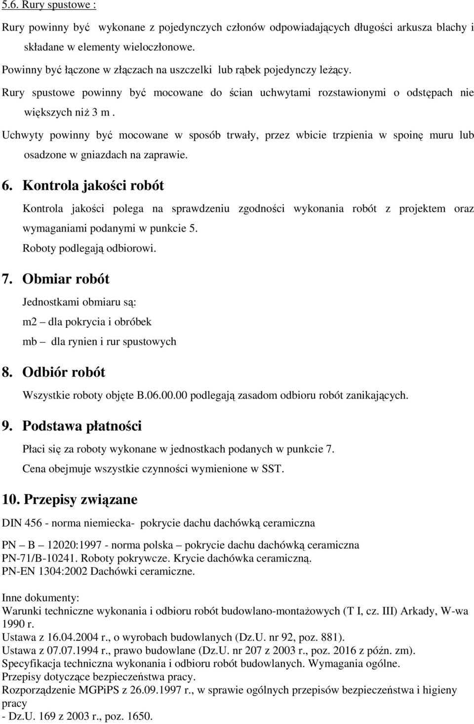 Uchwyty powinny być mocowane w sposób trwały, przez wbicie trzpienia w spoinę muru lub osadzone w gniazdach na zaprawie. 6.