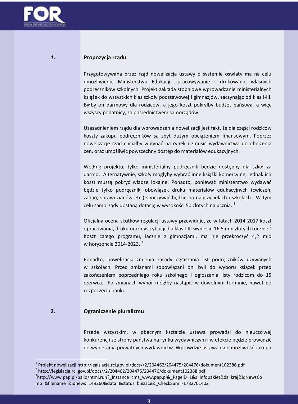 Byłby on darmowy dla rodziców, a jego koszt pokryłby budżet państwa, a więc wszyscy podatnicy, za pośrednictwem samorządów.